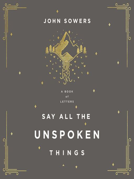 Title details for Say All the Unspoken Things by John A. Sowers - Available
